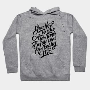 You have to die a few times before you can really live (black) Hoodie